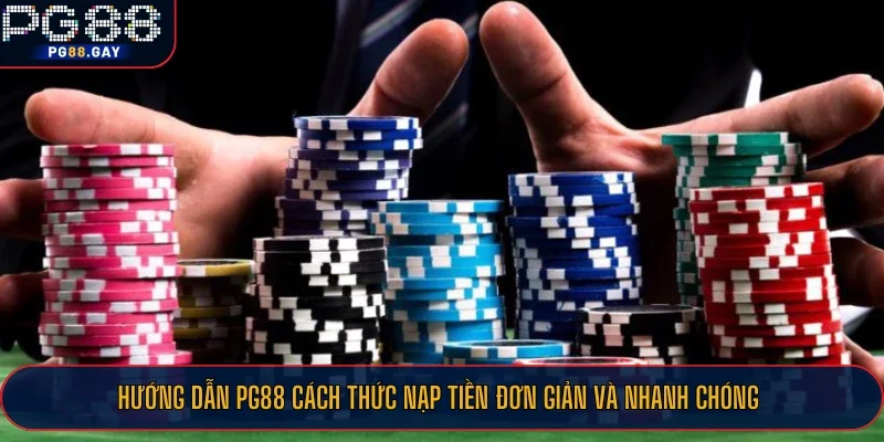 Hướng dẫn PG88 cách thức nạp tiền đơn giản và nhanh chóng