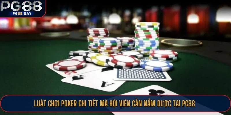 Luật chơi Poker chi tiết mà hội viên cần nắm được tại PG88