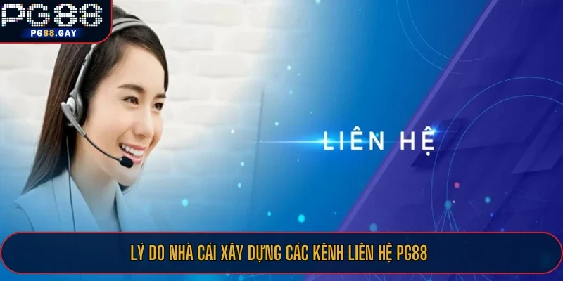 Lý do nhà cái xây dựng các kênh liên hệ PG88