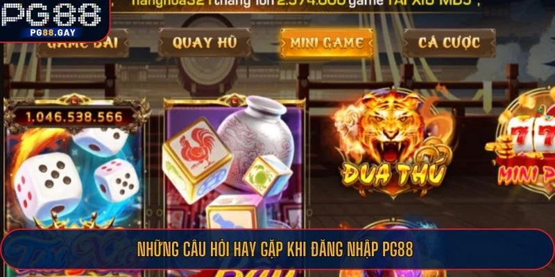 Những câu hỏi hay gặp khi đăng nhập PG88
