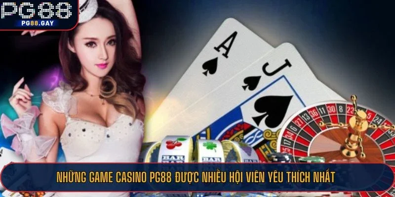 Những game casino PG88 được nhiều hội viên yêu thích nhất