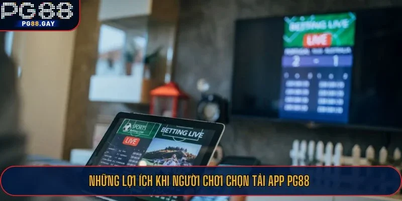 Những lợi ích khi người chơi chọn tải app PG88