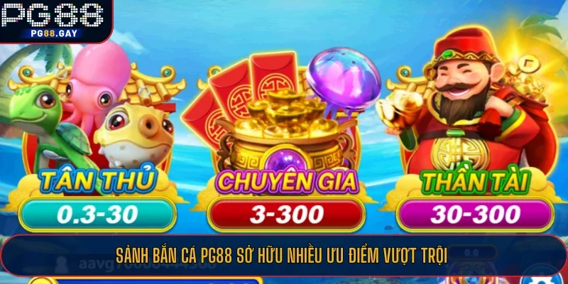 Sảnh bắn cá PG88 sở hữu nhiều ưu điểm vượt trội