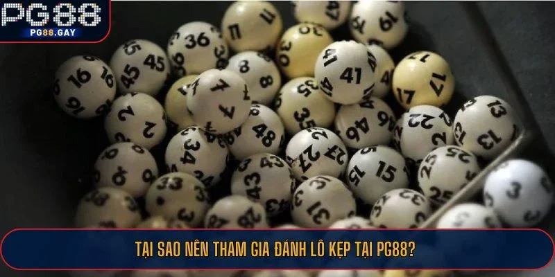 Tại sao nên tham gia đánh lô kẹp tại PG88?