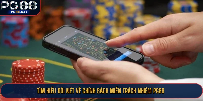 Tìm hiểu đôi nét về chính sách miễn trách nhiệm PG88