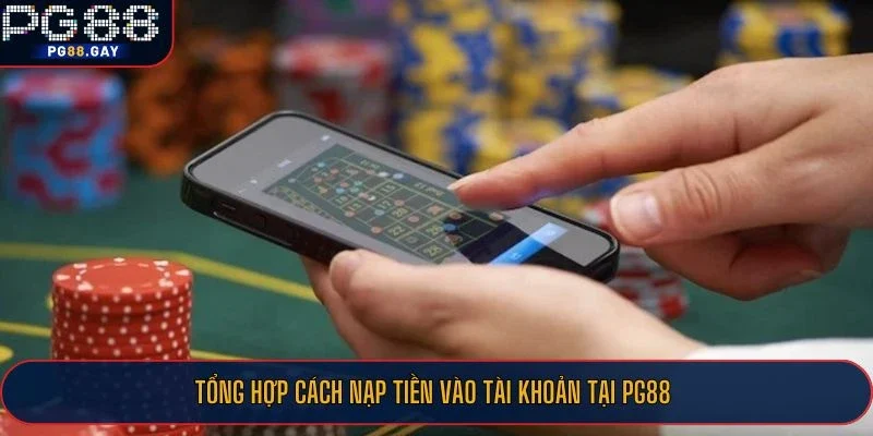 Tổng hợp cách nạp tiền vào tài khoản tại PG88