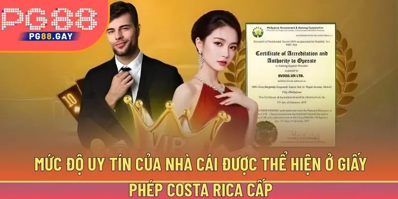Mức độ uy tín của nhà cái được thể hiện ở giấy phép Costa Rica cấp