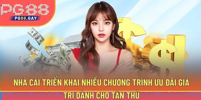 Nhà cái triển khai nhiều chương trình ưu đãi giá trị dành cho tân thủ
